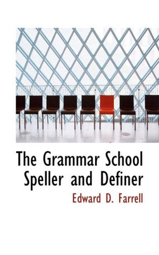 The Grammar School Speller and Definer - Edward D. Farrell - Bøger - BiblioLife - 9780554788128 - 20. august 2008