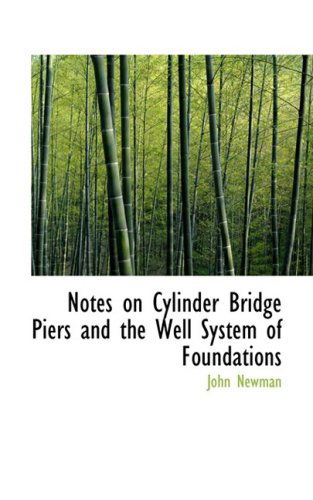 Notes on Cylinder Bridge Piers and the Well System of Foundations - John Newman - Libros - BiblioLife - 9780554928128 - 20 de agosto de 2008