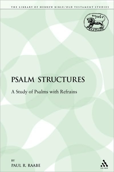 Cover for Paul R Raabe · Psalm Structures: a Study of Psalms with Refrains - Library of Hebrew Bible / Old Testament Studies (Paperback Book) (2009)