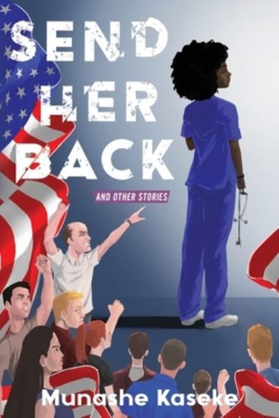 Send Her Back and other stories - Munashe Kaseke - Livros - Mukana Press - 9780578353128 - 25 de julho de 2022