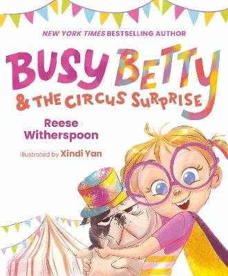 Cover for Reese Witherspoon · Busy Betty &amp; the Circus Surprise - Busy Betty (Inbunden Bok) (2023)