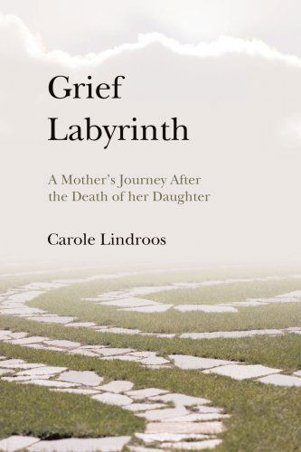 Cover for Carole Lindroos · Grief Labyrinth: a Mother's Journey After the Death of Her Daughter (Paperback Book) (2008)