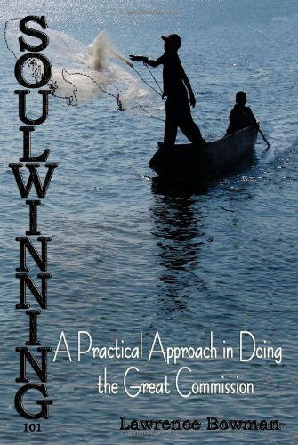 Cover for Lawrence W. Bowman · Soulwinning 101: a Practical Approach in Doing the Great Commission (Paperback Book) (2011)