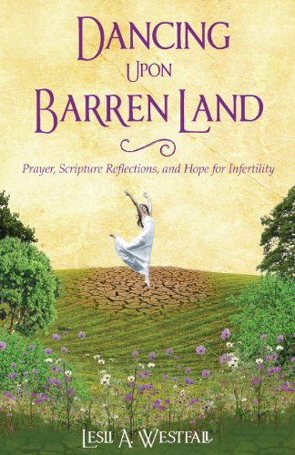 Cover for Lesli A. Westfall · Dancing Upon Barren Land: Prayer, Scripture Reflections, and Hope for Infertility (Paperback Book) (2013)