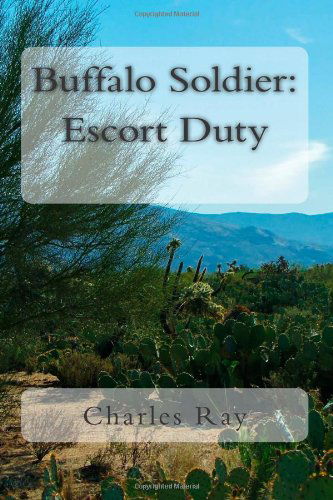 Buffalo Soldier: Escort Duty (Volume 6) - Ray Charles - Bøger - Uhuru Press - 9780615890128 - 19. september 2013