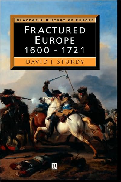 Cover for Sturdy, D. J. (University of Ulster in Coleraine) · Fractured Europe: 1600 - 1721 - Blackwell History of Europe (Hardcover Book) (2002)