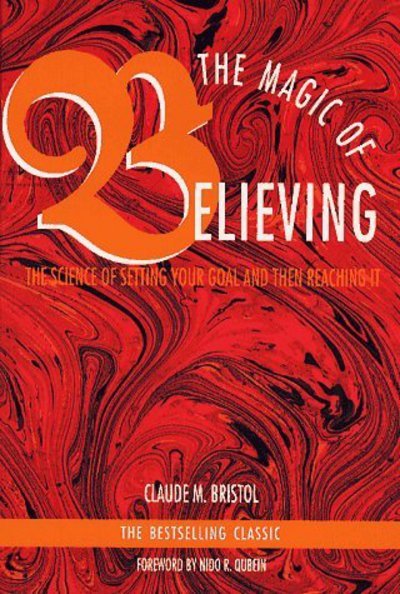 The Magic of Believing: the Science of Setting Your Goal and then Reaching It - Claude M. Bristol - Bøger - Touchstone - 9780671764128 - 1. april 1991