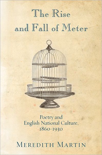 Cover for Meredith Martin · The Rise and Fall of Meter: Poetry and English National Culture, 1860--1930 (Paperback Book) (2012)