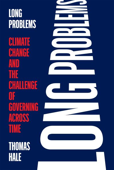 Cover for Thomas Hale · Long Problems: Climate Change and the Challenge of Governing across Time (Gebundenes Buch) (2024)