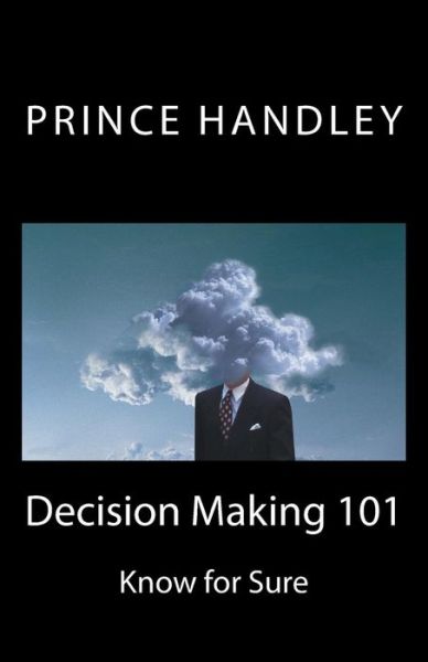 Cover for Prince Handley · Decision Making 101: Know for Sure (Success) (Volume 6) (Taschenbuch) (2014)