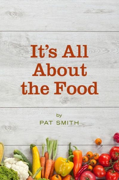 Cover for Pat Smith · It's All About the Food (Paperback Book) (2015)