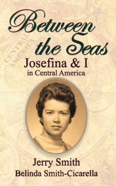 Cover for Belinda Smith-Cicarella · Between the Seas: Josefina and I in Central America (Pocketbok) (2016)