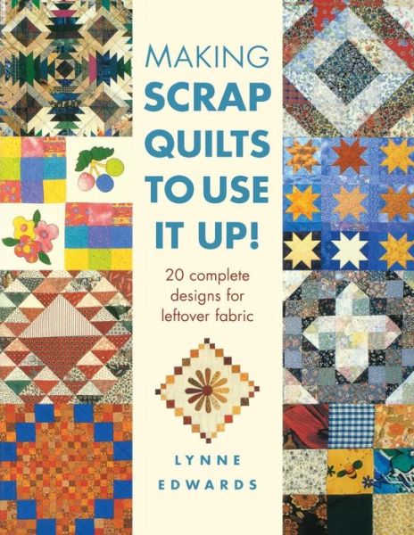 Cover for Edwards, Lynne (Author) · Making Scrap Quilts to Use it Up!: 20 Complete Designs for Leftover Fabric (Paperback Book) [2 Revised edition] (2006)