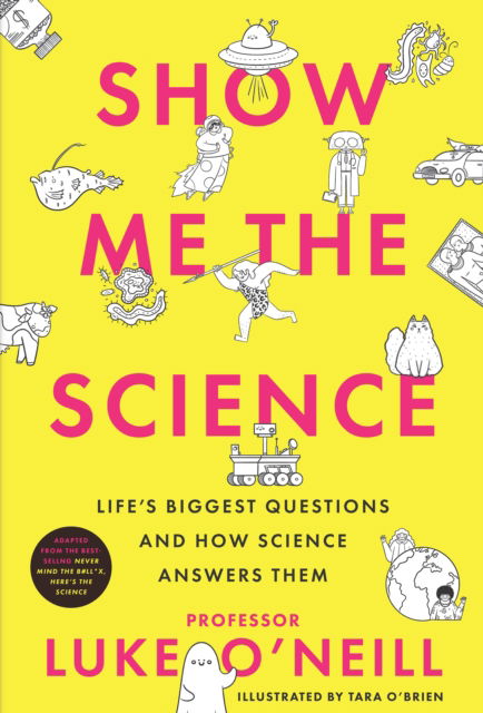 Cover for Luke O'Neill · Show Me the Science: Life’s Biggest Questions and How Science Answers Them (Hardcover Book) (2023)