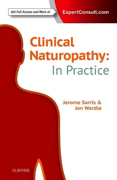 Cover for Sarris, Jerome, ND (ACNM), MHSc HMed (UNE), Adv Dip Acu (ACNM), Dip Nutri (ACNM), PhD (UQ) (Senior Research Fellow, Faculty of Medicine, Department of Psychiatry, The University of Melbourne&lt;br&gt;and Centre for Human Psychopharmacology, Swinburne University · Clinical Naturopathy: In Practice (Taschenbuch) (2017)