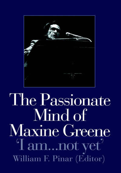 Cover for William F Pinar · The Passionate Mind of Maxine Greene: 'I am ... not yet' (Hardcover Book) (1998)