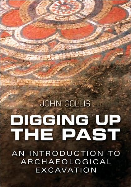 Cover for John Collis · Digging Up the Past: An Introduction to Archaeological Excavation (Paperback Book) [New edition] (1996)