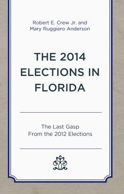 Cover for Crew, Robert E., Jr. · The 2014 Elections in Florida: The Last Gasp From the 2012 Elections - Patterns and Trends in Florida Elections (Pocketbok) (2018)