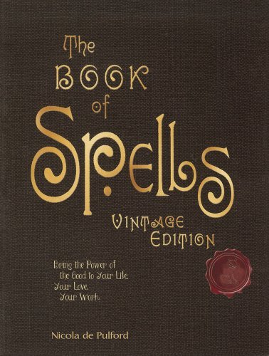 Cover for Nicola De Pulford · The Book of Spells: Vintage Edition: Ancient and Modern Formulations to Bring the Power of the Good to Your Life, Your Love, Your Work, and Your Play (Hardcover Book) (2010)