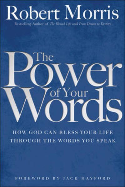 The Power of Your Words - Robert Morris - Książki - Baker Publishing Group - 9780764217128 - 14 sierpnia 2009