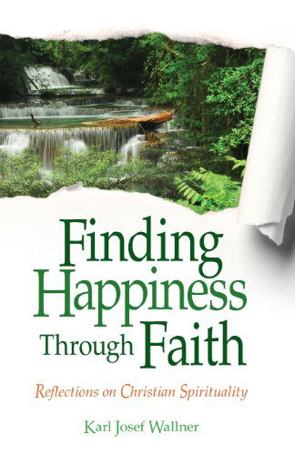 Cover for Father Karl Wallner · Finding Happiness Through Faith Reflectn: Reflections on Christian Spirituality (Paperback Book) (2013)