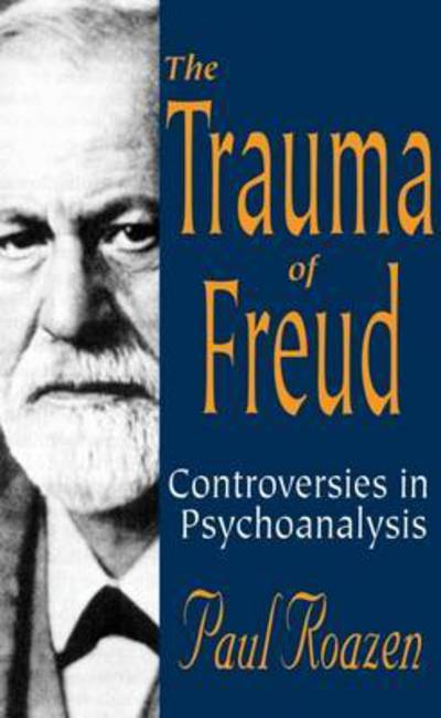 The Trauma of Freud - Paul Roazen - Livres - Taylor & Francis Inc - 9780765801128 - 31 décembre 2001