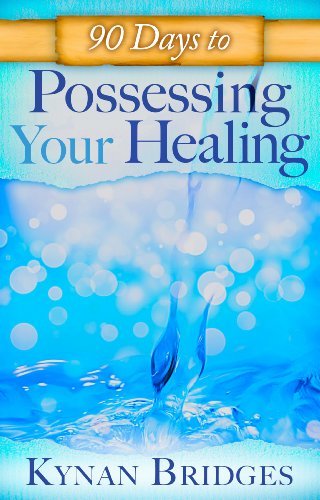 Cover for Kynan Bridges · 90 Days to Possessing Your Healing (Taschenbuch) (2014)