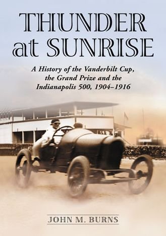 Cover for John M. Burns · Thunder at Sunrise: A History of the Vanderbilt Cup, the Grand Prize and the Indianapolis 500, 1904-1916 (Taschenbuch) (2013)