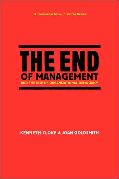 Cover for Cloke, Kenneth (The Center for Dispute Resolution, Santa Monica, CA) · The End of Management and the Rise of Organizational Democracy - J-B Warren Bennis Series (Pocketbok) (2002)