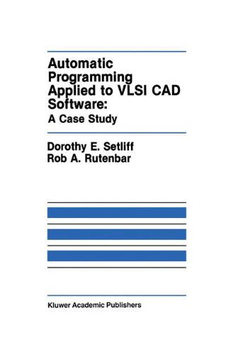 Cover for Dorothy E. Setliff · Automatic Programming Applied to VLSI CAD Software: A Case Study - The Springer International Series in Engineering and Computer Science (Hardcover Book) [1990 edition] (1990)