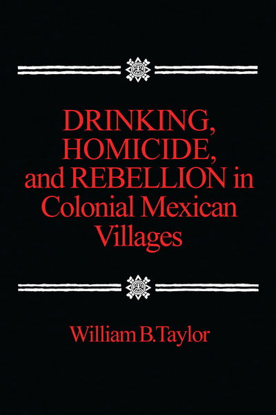 Cover for William B. Taylor · Drinking, Homicide, and Rebellion in Colonial Mexican Villages (Paperback Book) (1979)