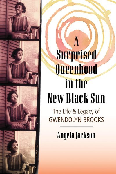 Cover for Angela Jackson · A Surprised Queenhood in the New Black Sun: The Life and Legacy of Gwendolyn Brooks (Taschenbuch) (2018)