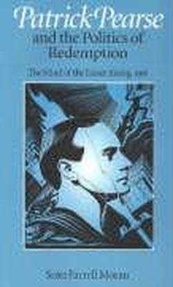 Patrick Pearse and the Politics of Redemption: Mind of the Easter Rising, 1916 - Sean Farrell Moran - Books - The Catholic University of America Press - 9780813209128 - November 1, 1997
