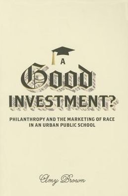 Cover for Amy Brown · A Good Investment?: Philanthropy and the Marketing of Race in an Urban Public School (Hardcover bog) (2015)