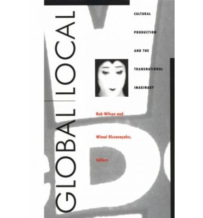 Cover for Rob Wilson · Global / Local: Cultural Production and the Transnational Imaginary - Asia-Pacific: Culture, Politics, and Society (Paperback Book) (1996)