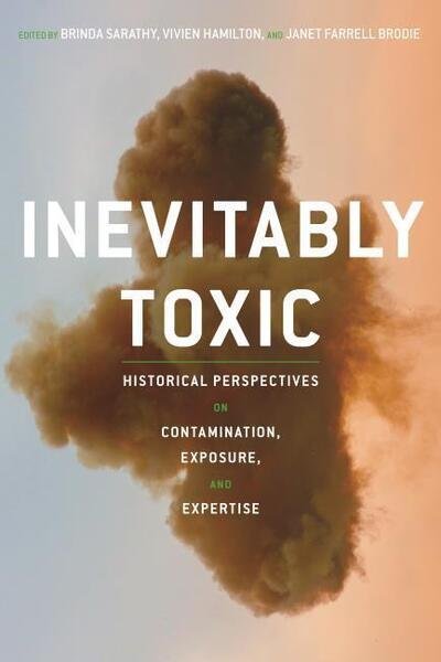Cover for Brinda Sarathy · Inevitably Toxic: Historical Perspectives on Contamination, Exposure, and Expertise - History of the Urban Environment (Paperback Book) (2019)