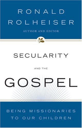 Cover for Ronald Rolheiser · Secularity and the Gospel: Being Missionaries to Our Children (Paperback Book) (2006)