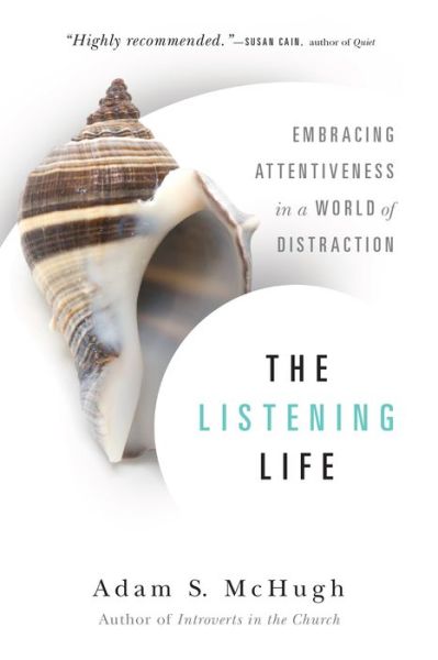 The Listening Life – Embracing Attentiveness in a World of Distraction - Adam S. Mchugh - Książki - InterVarsity Press - 9780830844128 - 9 listopada 2015