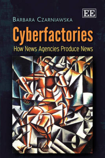 Cover for Barbara Czarniawska · Cyberfactories: How News Agencies Produce News (Hardcover Book) (2011)