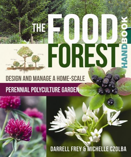 Cover for Darrell Frey · The Food Forest Handbook: Design and Manage a Home-Scale Perennial Polyculture Garden (Paperback Book) (2017)