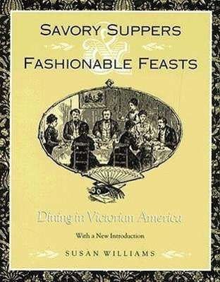Cover for Susan Williams · Savory Suppers And Fashionable Feasts: Dining Victorian America (Pocketbok) (1996)