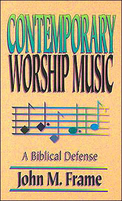 Cover for John M. Frame · Contemporary Worship Music: A Biblical Defense (Taschenbuch) (2023)