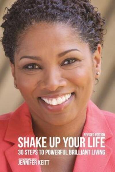 Jennifer Keitt · Shake Up Your Life : 30 Steps to Powerful Brilliant Living (Paperback Book) (2013)