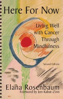 Cover for Elana Rosenbaum MS LICSW. · Here For Now: Living Well With Cancer Through Mindfulness (Paperback Book) [New edition] (2007)