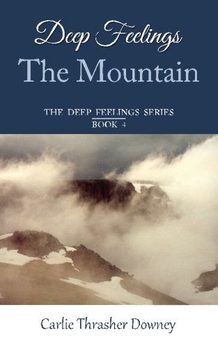 Cover for Carlie Thrasher Downey · Deep Feelings: the Mountain: Book 4 (The Deep Feelings Series) (Volume 4) (Paperback Book) (2014)