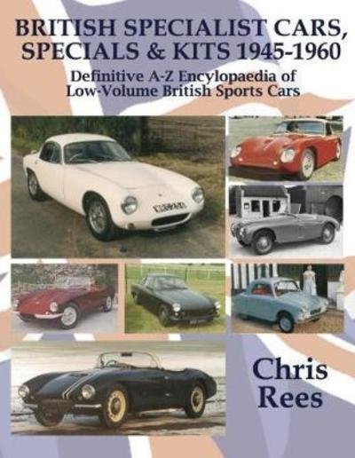 Cover for Chris Rees · BRITISH SPECIALIST CARS, SPECIALS &amp; KITS 1945-1960: Definitive A-Z Encylopaedia of Low-Volume British Sports Cars (Hardcover Book) (2019)