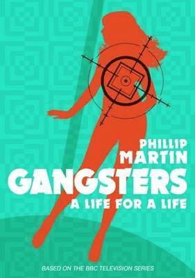 Philip Martin's Gangsters - A Life for a Life - Philip Martin - Books - Candy Jar Books - 9780995482128 - October 30, 2016