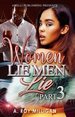Cover for A Roy Milligan · Women Lie Men Lie part 3: A Crime Drama Novel - Street Justice in the Atlanta 'Hood - Women Lie Men Lie (Taschenbuch) (2020)