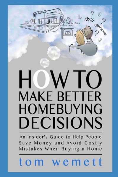 Cover for Tom Wemett · How to Make Better Homebuying Decisions (Paperback Book) (2020)