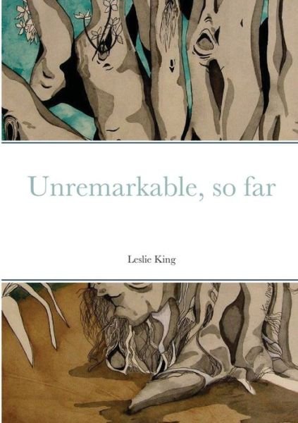 Cover for Leslie King · Unremarkable, so far (Taschenbuch) (2021)
